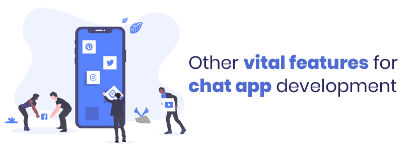  Other vital features for chat app development  